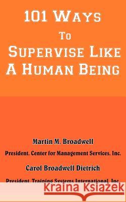 101 Ways To Supervise Like A Human Being Martin M. Broadwell Carol Broadwell 9781420836257