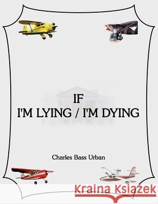 If I'm Lying/I'm Dying Charles Bass Urban 9781420836356 Authorhouse