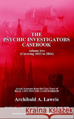 The Psychic Investigators Casebook Archibald Lawrie 9781420836660 Authorhouse