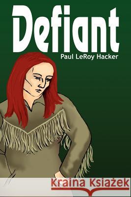 Defiant Paul Leroy Hacker 9781420836707