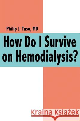 How Do I Survive on Hemodialysis? Philip J. Tus 9781420836752 Authorhouse