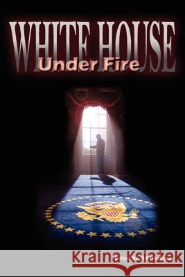 White House Under Fire Bill Rhatican 9781420836868 Authorhouse