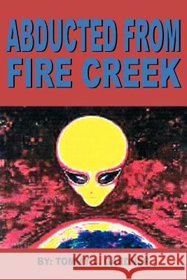 Abducted from Fire Creek Tommy L. Gardner 9781420836967 Authorhouse