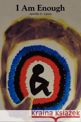I Am Enough Jennifer D. Calvin 9781420837070 Authorhouse