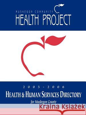 2005 - 2006 Health and Human Services Directory Muskegon Community Health Project 9781420837308 Authorhouse