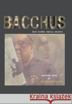 Bacchus S. Glenn Wakefield 9781420837704 Authorhouse