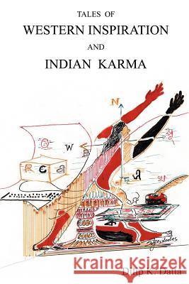 Tales of Western Inspiration and Indian Karma Dilip K. Datta 9781420837780