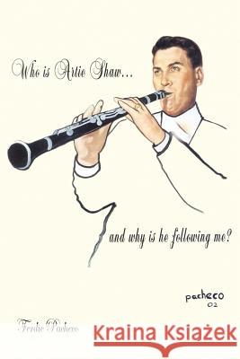 Who Is Artie Shaw...and why is he following me? Pacheco, Ferdie 9781420838046