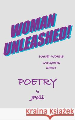 Woman Unleashed! Jpolli 9781420839203 Authorhouse