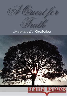 A Quest for Truth Stephen C. Kincheloe 9781420839630