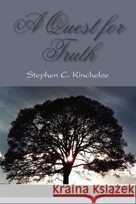 A Quest for Truth Stephen C. Kincheloe 9781420839647