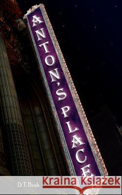Anton's Place D. T. Bush 9781420840001 Authorhouse