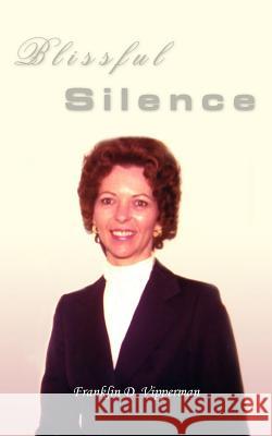 Blissful Silence Franklin D. Vipperman 9781420840148 Authorhouse
