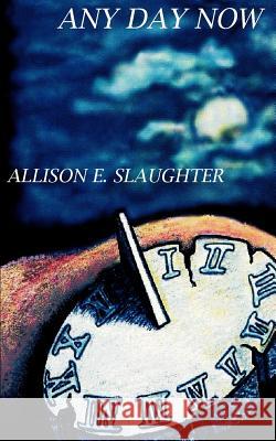 Any Day Now S. Slaughter 9781420840742 Authorhouse