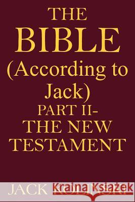 THE BIBLE(According to Jack) Kolinski, Jack 9781420840773 Authorhouse