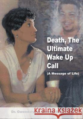 Death, The Ultimate Wake Up Call Dr Gwendolyn R. Nelson-Bichard 9781420842067