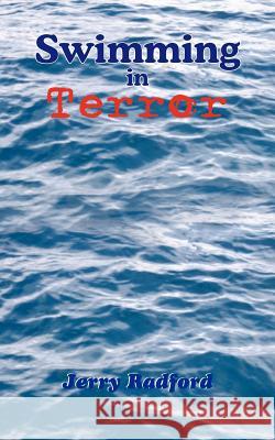 Swimming in Terror Jerry Radford 9781420842609 Authorhouse