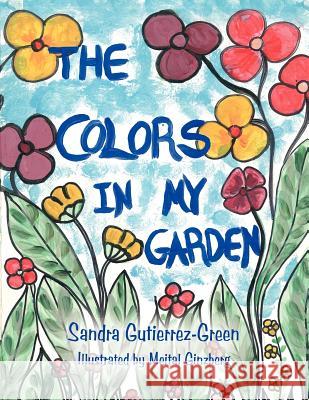 The Colors in My Garden Gutierrez-Green, Sandra 9781420842661 Authorhouse