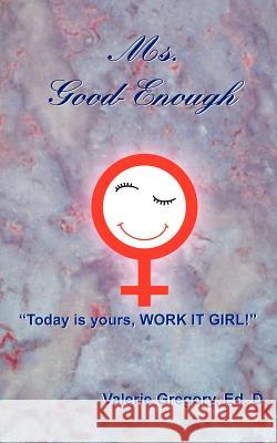 Ms. Good-Enough Valerie Gregor 9781420842906 Authorhouse