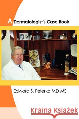A Dermatologist's Case Book Edward S. Peterk 9781420843217 Authorhouse