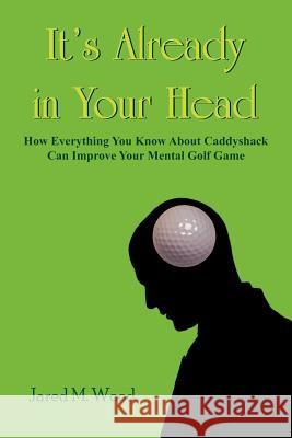 It's Already in Your Head Jared M. Wood 9781420843453 Authorhouse