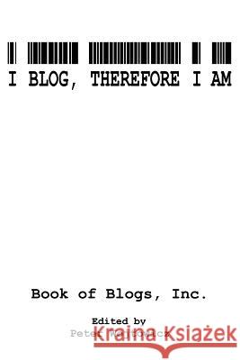 I Blog, Therefore I Am Inc Boo 9781420843521 Authorhouse