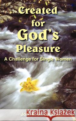 Created for God's Pleasure: A Challenge for Single Women St Louis, Joan B. 9781420843835 Authorhouse