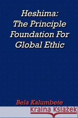 Heshima: The Principle Foundation For Global Ethic Kalumbete, Bela 9781420844269 Authorhouse