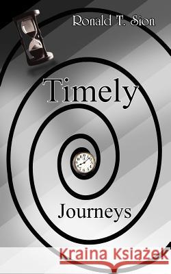 Timely Journeys Ronald T. Sion 9781420844443 Authorhouse
