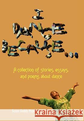 I Dance Because... Susan Gaddy Pope 9781420844993 Authorhouse