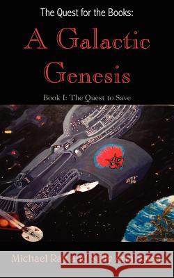 The Quest for the Books: A Galactic Genesis: Book I: The Quest to Save Ray, Michael 9781420845242 Authorhouse