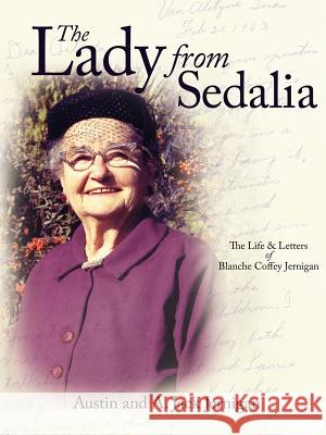 The Lady From Sedalia: The Life & Letters of Blanche Coffey Jernigan Jernigan, Austin 9781420845433