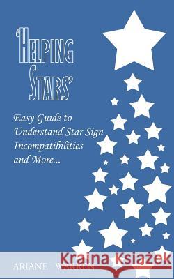 'Helping Stars': Easy Guide to Understand Star Sign Incompatibilities and More. Warren, Ariane 9781420846157