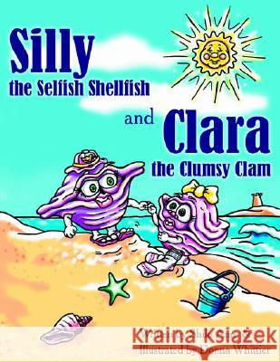 Silly the Selfish Shellfish and Clara the Clumsy Clam Shilo Ann, Donna Whittier 9781420846546 AuthorHouse