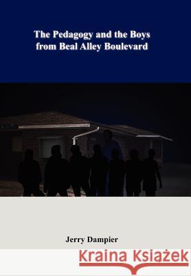 The Pedagogy and the Boys from Beal Alley Boulevard Jerry Dampier 9781420846966