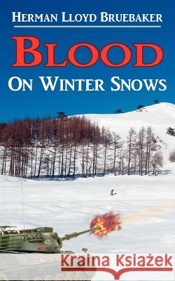 Blood On Winter Snows Herman Lloyd Bruebaker 9781420847031 Authorhouse