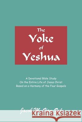 The Yoke of Yeshua Jacob M. Va 9781420847079 Authorhouse