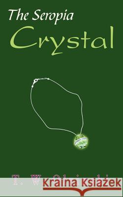 The Seropia Crystal T. W. Olzinski 9781420847222 Authorhouse