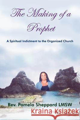 The Making of a Prophet Rev Pamela Sheppar 9781420847253 Authorhouse
