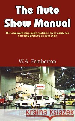 The Auto Show Manual W. a. Pemberton 9781420847284 Authorhouse