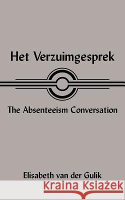 Het Verzuimgesprek the Absenteeism Conversation Van Der Gulik, Elisabeth 9781420847437 Authorhouse