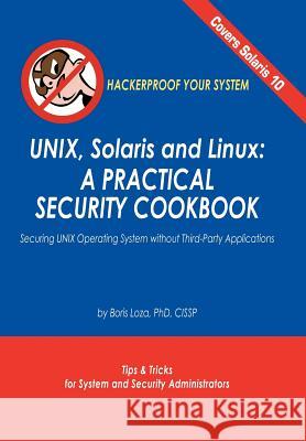 Unix, Solaris and Linux: A Practical Security Cookbook: Securing Unix Operating System Without Third-Party Applications Loza, Boris 9781420848243