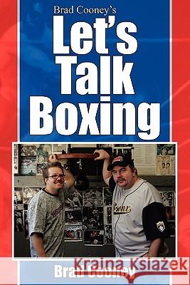 Brad Cooney's Let's Talk Boxing Brad Cooney 9781420848311 Authorhouse