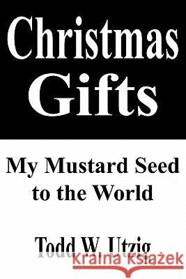 Christmas Gifts Todd W. Utzig 9781420849530 AuthorHouse