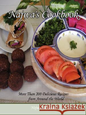 Najwa's Cookbook: More Than 200 Delicious Recipes from Around the World Beydoun, Najwa 9781420849615 Authorhouse