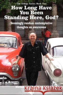 How Long Have You Been Standing Here, God? Michael Jean Nystrom-Schut 9781420850291 Authorhouse