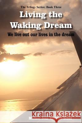 Living the Waking Dream Michael Jean Nystrom-Schut 9781420850321 Authorhouse