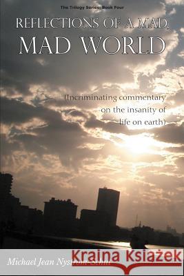 Reflections of a Mad, Mad World Michael Jean Nystrom-Schut 9781420850352 Authorhouse