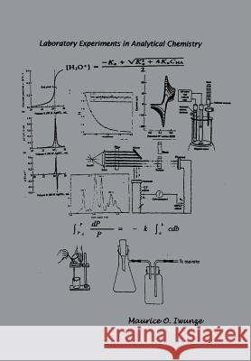 Laboratory Experiments in Analytical Chemistry Maurice O. Iwunze 9781420850703 Authorhouse