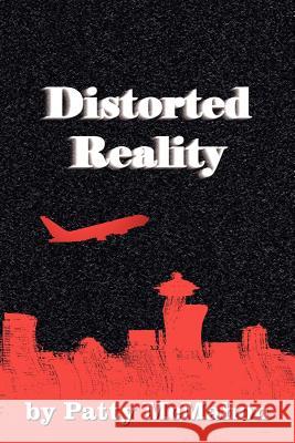 Distorted Reality Patty McMahon 9781420850987 Authorhouse